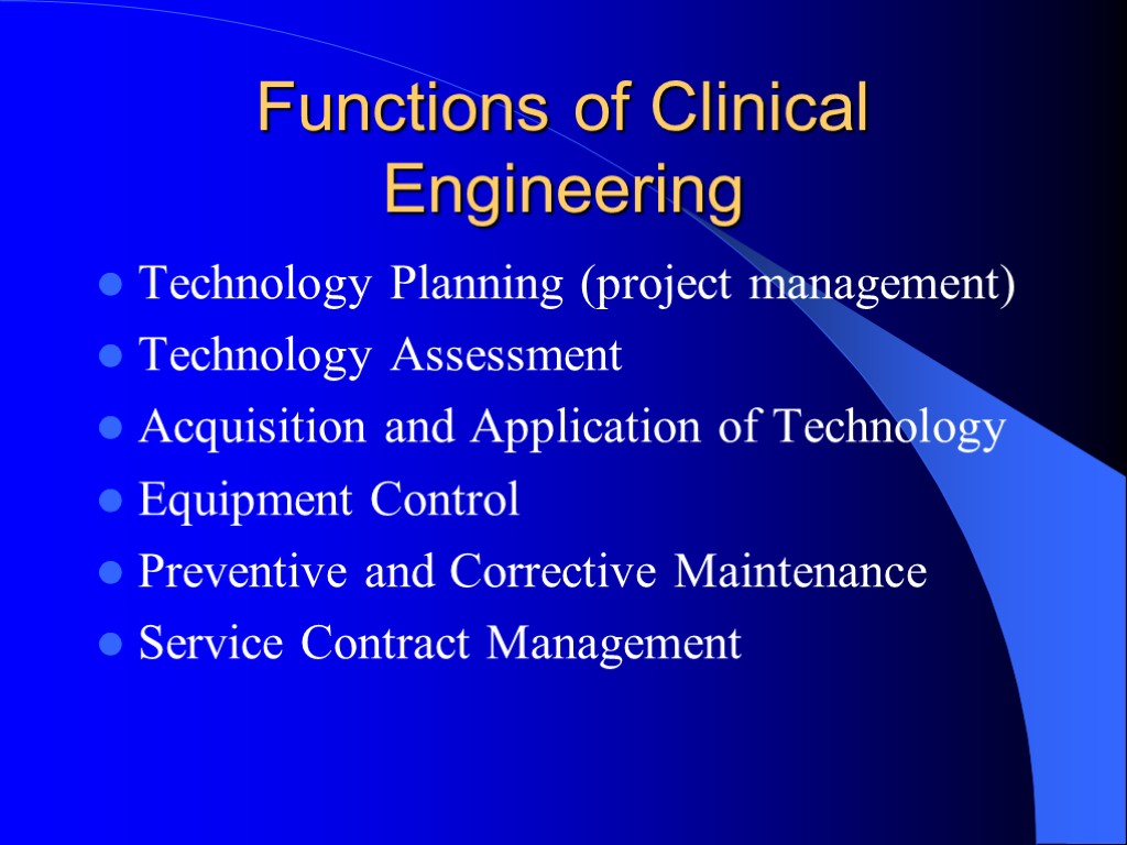 Functions of Clinical Engineering Technology Planning (project management) Technology Assessment Acquisition and Application of
